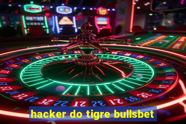 hacker do tigre bullsbet